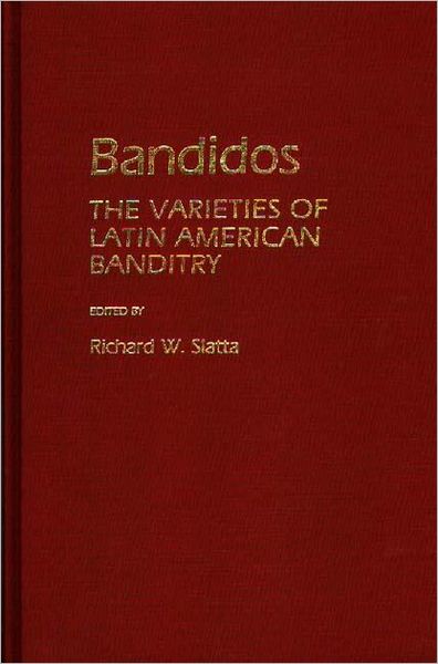 Cover for Richard W. Slatta · Bandidos: The Varieties of Latin American Banditry (Hardcover Book) (1987)