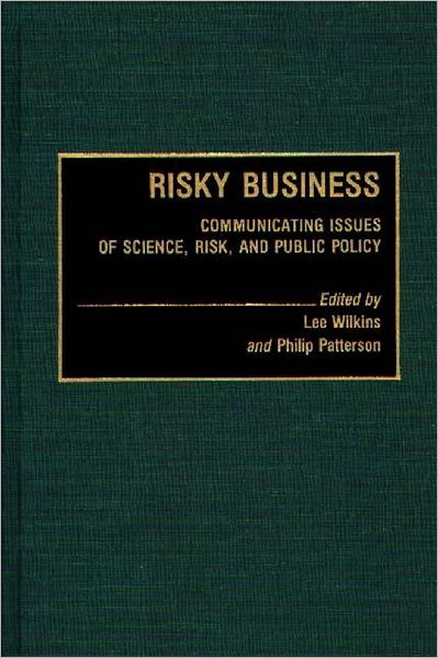 Risky Business: Communicating Issues of Science, Risk, and Public Policy - Lillian C. Black Wilkins - Books - Bloomsbury Publishing Plc - 9780313266010 - March 30, 1991