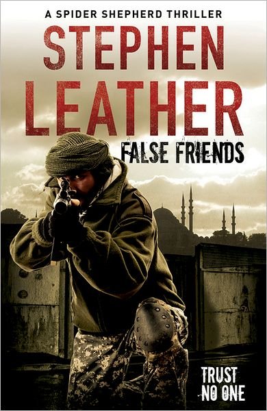 Cover for Stephen Leather · False Friends: The 9th Spider Shepherd Thriller - The Spider Shepherd Thrillers (Paperback Book) (2012)