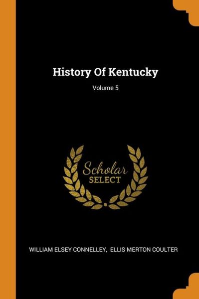 Cover for William Elsey Connelley · History Of Kentucky; Volume 5 (Paperback Book) (2018)