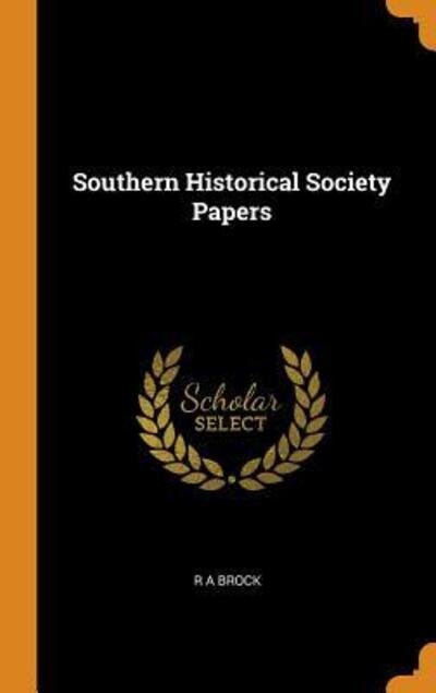 Southern Historical Society Papers - R a Brock - Books - Franklin Classics - 9780343601010 - October 16, 2018