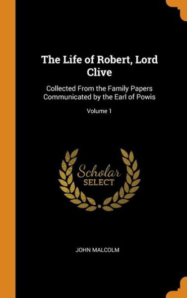 Cover for John Malcolm · The Life of Robert, Lord Clive (Hardcover Book) (2018)