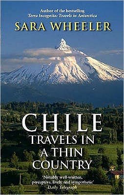 Chile: Travels In A Thin Country - Sara Wheeler - Książki - Little, Brown Book Group - 9780349120010 - 7 grudnia 2006
