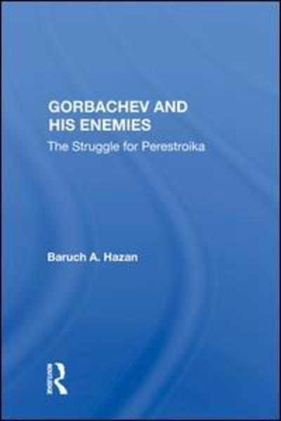 Cover for Baruch A. Hazan · Gorbachev and his Enemies: The Struggle for Perestroika (Hardcover Book) (2019)