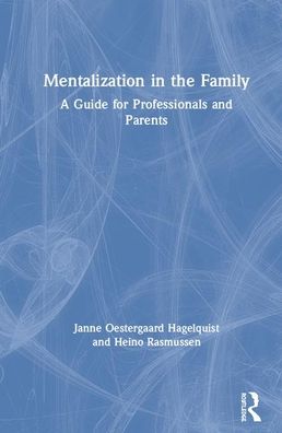 Cover for Oestergaard Hagelquist, Janne (Psychologist in private practice, Denmark) · Mentalization in the Family: A Guide for Professionals and Parents (Hardcover Book) (2020)