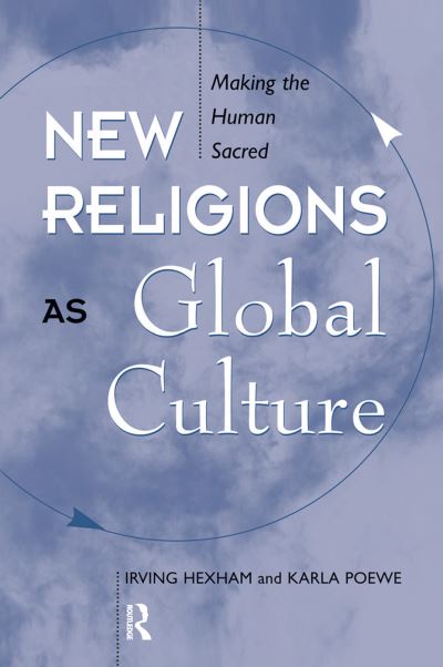 Cover for Irving Hexham · New Religions As Global Cultures: Making The Human Sacred (Gebundenes Buch) (2019)