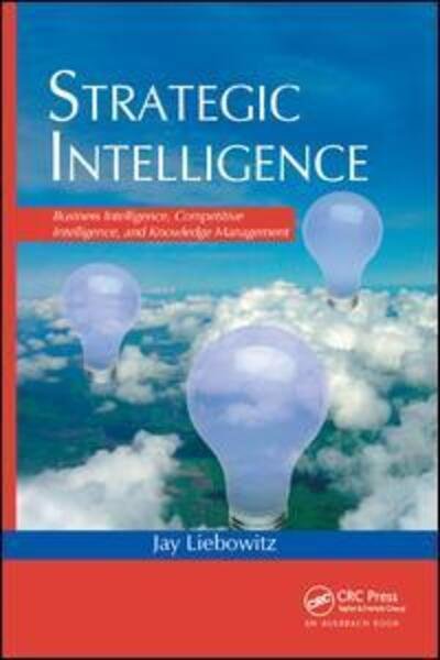 Cover for Jay Liebowitz · Strategic Intelligence: Business Intelligence, Competitive Intelligence, and Knowledge Management (Paperback Book) (2019)