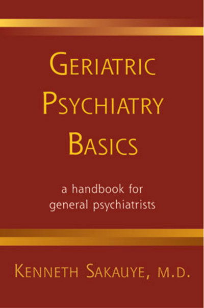 Cover for Sakauye, Kenneth, M.D. · Geriatric Psychiatry Basics (Paperback Book) (2008)