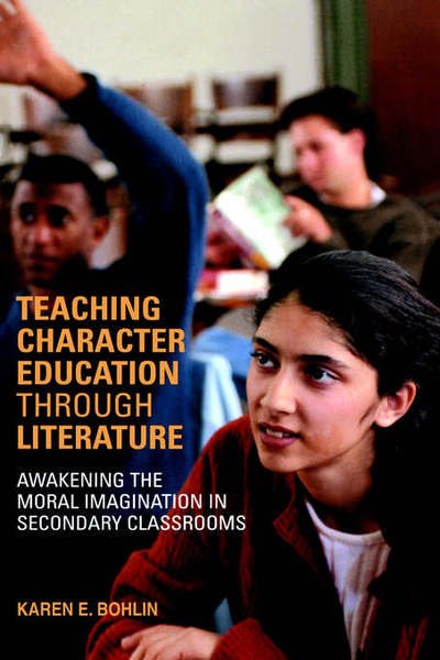 Cover for Bohlin, Karen (Boston University, USA) · Teaching Character Education through Literature: Awakening the Moral Imagination in Secondary Classrooms (Hardcover Book) (2005)