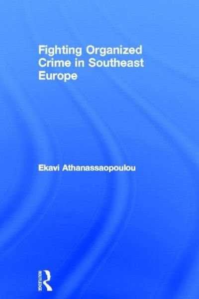Cover for Ekavi Athanassopoulou · Organized Crime in Southeast Europe (Gebundenes Buch) (2005)