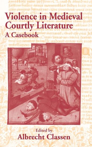 Cover for Albrecht Classen · Violence in Medieval Courtly Literature: A Casebook - Garland Medieval Casebooks (Hardcover Book) (2004)