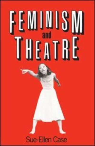 Cover for Case, Sue-Ellen (University of California, Los Angeles, USA) · Feminism and Theatre (Paperback Book) (1988)