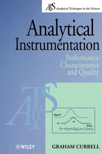 Analytical Instrumentation: Performance Characteristics and Quality - Analytical Techniques in the Sciences (AnTs) - Currell, Graham (University of the West of England at Bristol, UK) - Livros - John Wiley & Sons Inc - 9780471999010 - 25 de julho de 2000