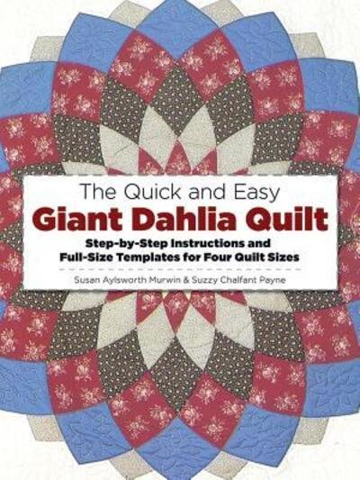 Cover for Susan Aylsworth Murwin · The quick and easy giant dahlia quilt on the sewing machine (Book) (2017)