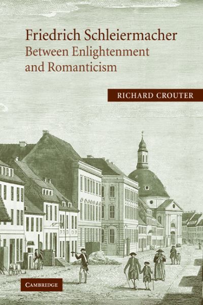 Cover for Crouter, Richard (Carleton College, Minnesota) · Friedrich Schleiermacher: Between Enlightenment and Romanticism (Paperback Book) (2008)