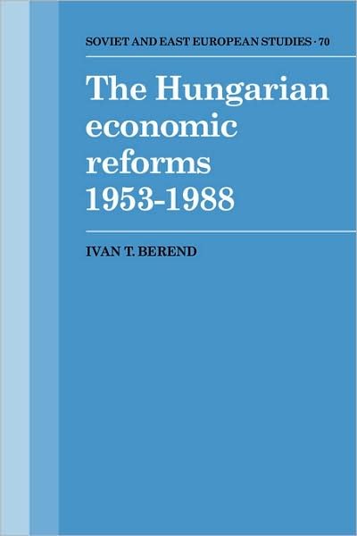 Cover for Ivan T. Berend · The Hungarian Economic Reforms 1953–1988 - Cambridge Russian, Soviet and Post-Soviet Studies (Paperback Bog) (2009)