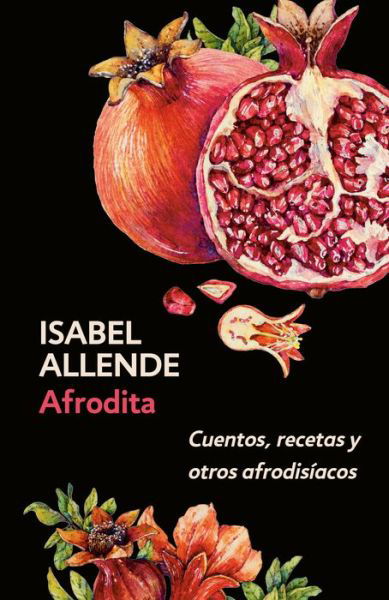 Cover for Isabel Allende · Afrodita : Cuentos, recetas y otros afrodisíacos / Aphrodite : A Memoir of the Senses : Cuentos, recetas y otros afrodisíacos (Paperback Book) (2019)