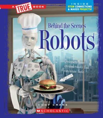 Robots - Cody Crane - Books - Scholastic Library Publishing - 9780531235010 - September 1, 2017