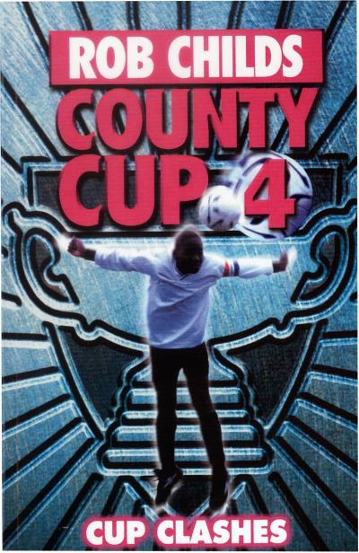 County Cup (4): Cup Clashes - County Cup - Rob Childs - Books - Penguin Random House Children's UK - 9780552562010 - September 29, 2009