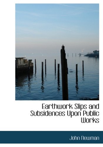 Cover for John Newman · Earthwork Slips and Subsidences Upon Public Works (Paperback Book) [Large Print, Lrg edition] (2008)