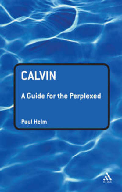 Cover for Paul Helm · Calvin: A Guide for the Perplexed - Guides for the Perplexed (Hardcover Book) (2008)