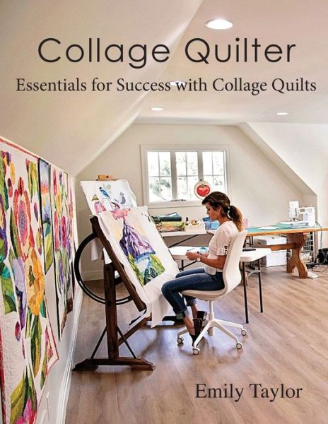 Cover for Emily Taylor · Collage Quilter: Essentials for Success with Collage Quilts (Taschenbuch) (2019)