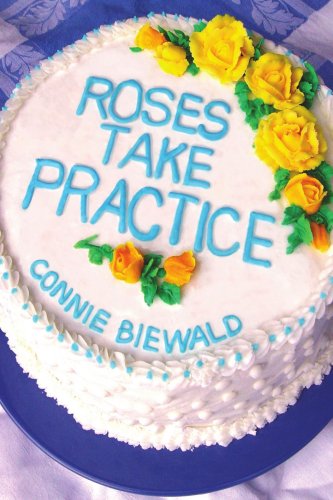 Cover for Connie Biewald · Roses Take Practice (Paperback Book) (2006)