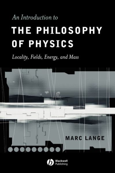 Cover for Lange, Marc (University of North Carolina, Chapel Hill) · An Introduction to the Philosophy of Physics: Locality, Fields, Energy, and Mass (Paperback Book) (2002)