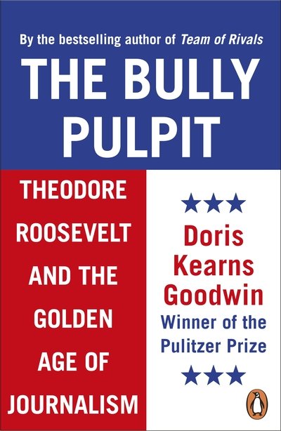 Cover for Doris Kearns Goodwin · The Bully Pulpit: Theodore Roosevelt and the Golden Age of Journalism (Paperback Book) (2018)