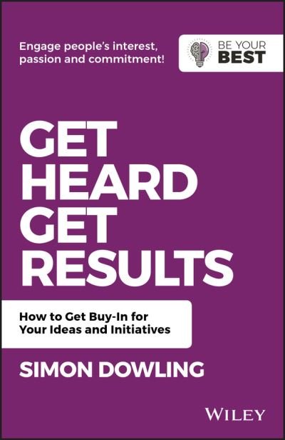 Cover for Simon Dowling · Get Heard, Get Results: How to Get Buy-In for Your Ideas and Initiatives - Be Your Best (Paperback Book) (2019)