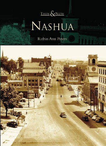 Nashua (Nh) (Then and Now) - Robin Ann Peters - Books - Arcadia   Publishing - 9780738539010 - April 5, 2006