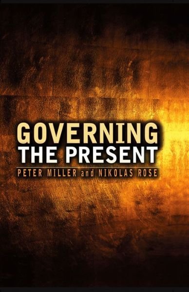 Cover for Rose, Nikolas (Convenor of Department of Sociology, LSE) · Governing the Present: Administering Economic, Social and Personal Life (Pocketbok) (2008)