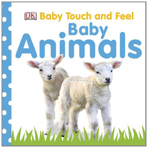 Baby Touch and Feel: Baby Animals - Baby Touch and Feel - Dk - Książki - DK - 9780756643010 - 7 grudnia 2009