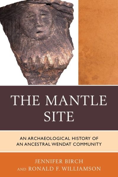 Cover for Jennifer Birch · The Mantle Site: An Archaeological History of an Ancestral Wendat Community - Issues in Eastern Woodlands Archaeology (Taschenbuch) (2015)