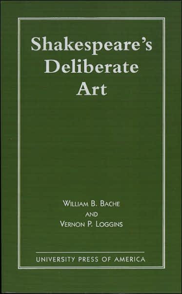 Shakespeare's Deliberate Art - William B. Bache - Books - University Press of America - 9780761803010 - May 1, 1996