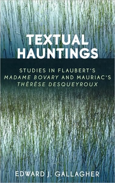 Cover for Edward J. Gallagher · Textual Hauntings: Studies in Flaubert's 'Madame Bovary' and Mauriac's 'Therese Desqueyroux' (Hardcover Book) (2005)