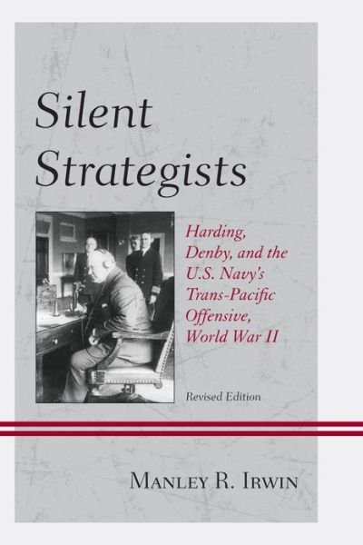 Cover for Manley R. Irwin · Silent Strategists: Harding, Denby, and the U.S. Navy's Trans-Pacific Offensive, World War II (Pocketbok) [Revised edition] (2013)