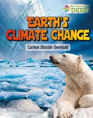 Cover for James Bow · Earths Climate Change: Carbon Dioxide Overload - Next Generation Energy (Paperback Book) (2015)