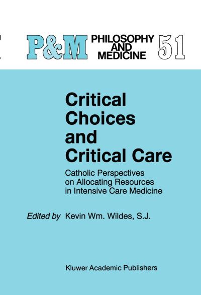 Cover for Critical Choices and Critical Care: Catholic Perspectives on Allocating Resources in Intensive Care Medicine - Philosophy and Medicine (Paperback Book) [Softcover reprint of the original 1st ed. 1995 edition] (1995)