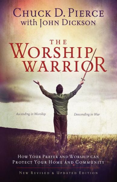 Cover for Chuck D. Pierce · The Worship Warrior – Ascending In Worship, Descending in War (Paperback Book) [Revised and Updated edition] (2010)