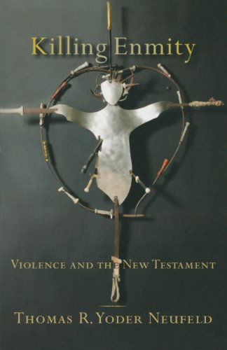 Killing Enmity: Violence and the New Testament - Thomas R. Yoder Neufeld - Książki - Baker Academic - 9780801039010 - 1 listopada 2011