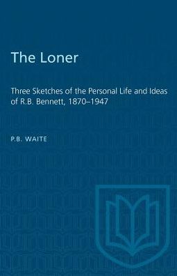 Peter Waite · The Loner: Three Sketches of the Personal Life and Ideas of R.B. Bennett, 1870-1947 - Heritage (Paperback Book) (1992)