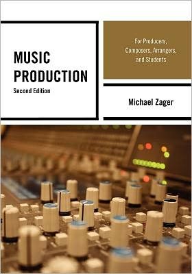 Music Production: For Producers, Composers, Arrangers, and Students - Michael Zager - Livros - Scarecrow Press - 9780810882010 - 10 de novembro de 2011
