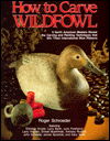 How to Carve Wildfowl: 9 North American Masters Reveal the Carving and Painting Techniques That Win the International Blue Ribbons - Roger Schroeder - Books - Stackpole Books - 9780811728010 - February 16, 1998