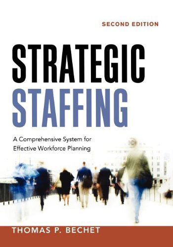Strategic Staffing: A Comprehensive System for Effective Workforce Planning - Thomas P. BECHET - Bücher - HarperCollins Focus - 9780814433010 - 20. April 2018