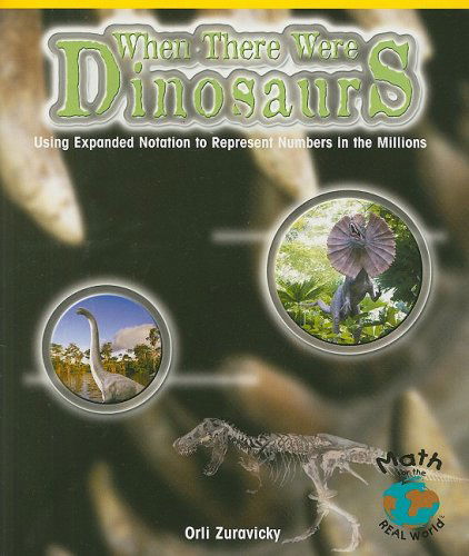 Cover for Orli Zuravicky · When There Were Dinosaurs: Using Expanded Notation to Represent Numbers in the Millions (Math for the Real World) (Paperback Book) (2010)