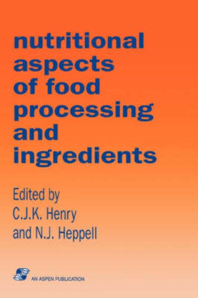 Nutritional Aspects of Food Processing Ingredients - Henry - Bücher - Aspen Publishers Inc.,U.S. - 9780834204010 - 1. Dezember 2007