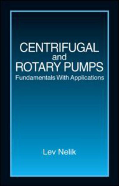 Cover for Lev Nelik · Centrifugal &amp; Rotary Pumps: Fundamentals With Applications (Innbunden bok) (1999)