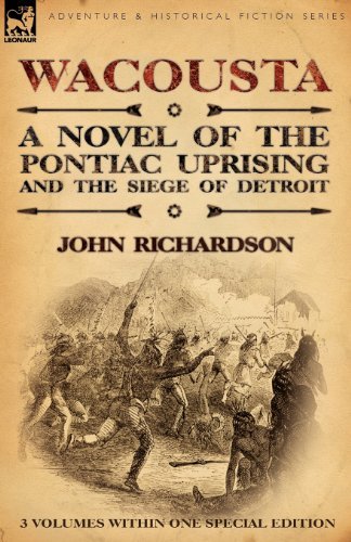 Richardson, Professor of Musicology John, D Phil (Orebro Unversity Sweden) · Wacousta: A Novel of the Pontiac Uprising & the Siege of Detroit-3 Volumes Within One Special Edition (Paperback Bog) (2010)