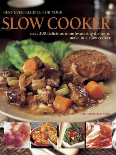 Cover for Catherine Atkinson · Best Ever Recipes for Your Slow Cooker: Over 200 Delicious Mouthwatering Dishes to Make in a Slow Cooker (Hardcover Book) (2013)